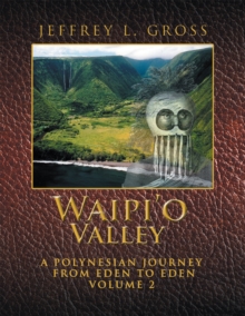 Waipi'O Valley : A Polynesian Journey from Eden to Eden Volume 2