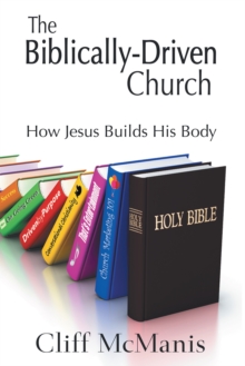 The Biblically-Driven Church: How Jesus Builds His Body : How Jesus Builds His Body