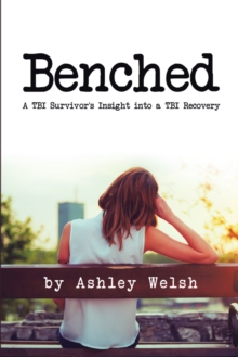 Benched : A Tbi Survivor'S Insight into a Tbi Recovery