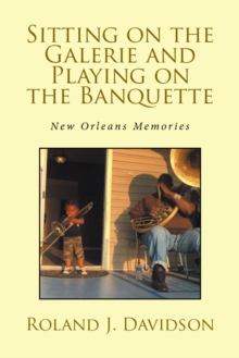 Sitting on the Galerie and Playing on the Banquette : New Orleans Memories