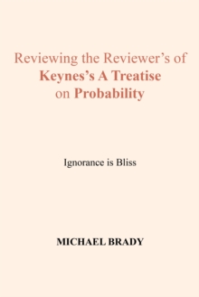 Reviewing the Reviewer's of Keynes's a Treatise on Probability : Ignorance Is Bliss