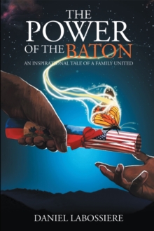 The Power of the Baton : An Inspirational Tale of a Family United