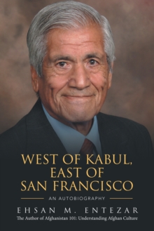 West of Kabul, East of San Francisco : An Autobiography