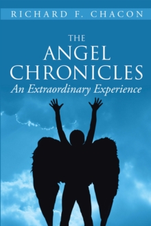 The Angel Chronicles : An Extraordinary Experience