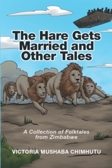 The Hare Gets Married and Other Tales : A Collection of Folktales from Zimbabwe