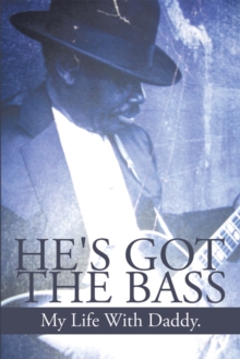 He'S Got the Bass : My Life with Daddy