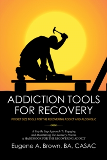 Addiction Tools for Recovery : Pocket Size Tools for the Recovering Addict and Alcoholic