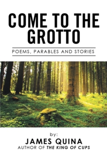 Come to the Grotto : Poems, Parables and Stories