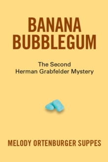 Banana Bubblegum : The Second Herman Grabfelder Mystery