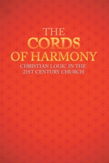 The Cords of Harmony : Christian Logic in the 21St Century Church