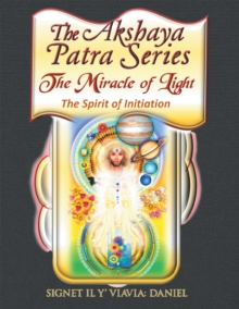 The Akshaya Patra : The Miracle of Light the Spirit of Initiation