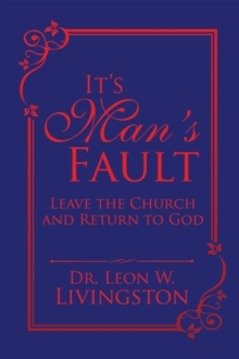 It'S Man'S Fault : Leave the Church and Return to God