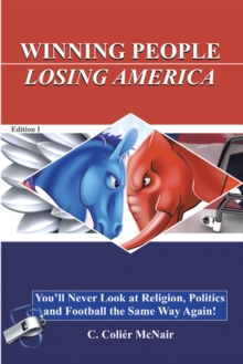 Winning People, Losing America : You'Ll Never Look at Religion, Politics, and Football the Same Way Again!