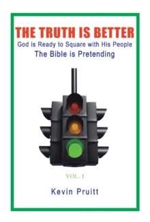 The Truth Is Better : God Is Ready to Square with His People-The Bible Is Pretending