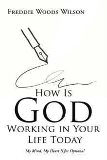 How Is God Working in Your Life Today : My Mind, My Heart Is for Optional