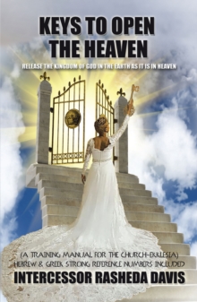 "Keys to Open the Heaven" : Release the Kingdom of God in the Earth as It Is in Heaven