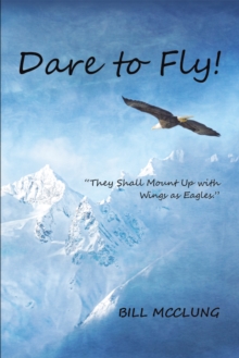 Dare to Fly! : "They Shall Mount up with Wings as Eagles."