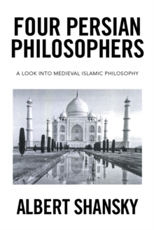 Four Persian Philosophers : A Look into Medieval Islamic Philosophy