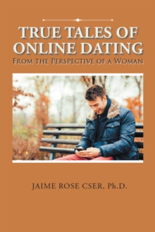 True Tales of Online Dating : From the Perspective of a Woman