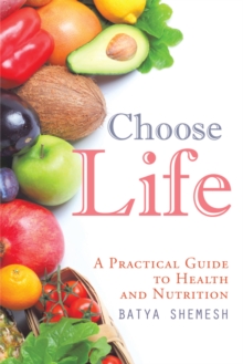 Choose Life : A Practical Guide to Health and Nutrition