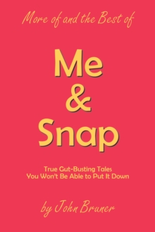 More of and the Best of Me & Snap : True Gut-Busting Tales You Won'T Be Able to Put It Down