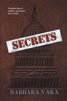 Secrets : A Twisted Tale of Politics, Perversion and Murder