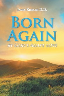 Born Again : By God'S Agape Love