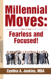 Millennial Moves: Fearless and Focused! : Build Your Career Compass in 90 - 120 Days