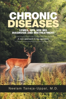 Chronic Diseases -  Lymes, Hpv, Hsv    Mis-Diagnosis and Mistreatment : A New Approach to  the Epidemic