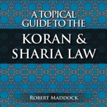 A Topical Guide to the Koran & Sharia Law : Volume 1