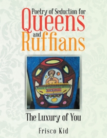 Poetry of Seduction for Queens and Ruffians : The Luxury of You