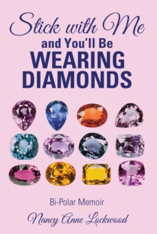 Stick with Me and You'Ll Be Wearing Diamonds : Bi-Polar Memoir