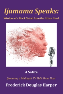 Ijamama Speaks: Wisdom of a Black Sistah from the Urban Hood : A Satire