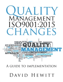 Quality Management Iso9001:2015 Changes : A Guide to Implementation