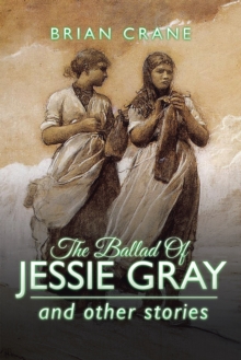 The Ballad of Jessie Gray : And Other Stories