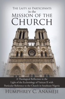 The Laity as Participants in the Mission of the Church : A Theological Reflection in the Light of the Ecclesiology of Vatican Ii with Particular Reference to the Church in Southeast Nigeria