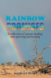 Rainbow Promises : A Collection of Poems Dealing with Grieving and Healing