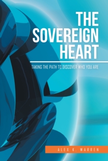 The Sovereign Heart : Taking the Path to Discover Who You Are