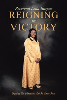 Reigning in Victory : Enjoying the Abundant Life in Christ Jesus