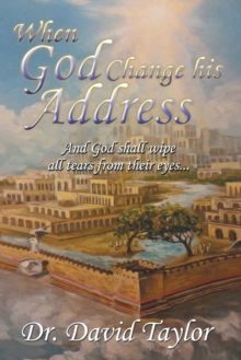 When God Change His Address : And God Shall Wipe All Tears from Their Eyes . . .