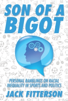 Son of a Bigot : Personal Ramblings on Racial Inequality in Sports and Politics