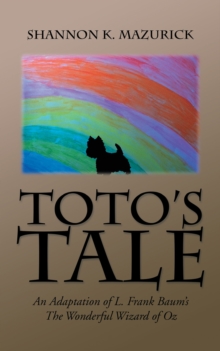 Toto'S Tale : An Adaptation of L. Frank Baum'S the Wonderful Wizard of Oz