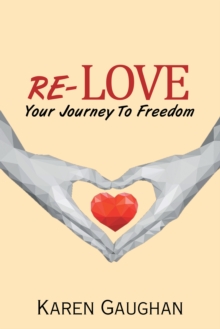 Re-Love : Your Journey to Freedom