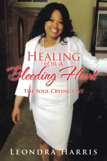 Healing for a Bleeding Heart : The Soul Crying Out