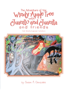 The Adventure of the Windy Apple Tree with Juanito and Juanita and Friends : The Adventurous Travels