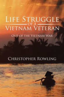 Life Struggle of a Vietnam Veteran : Out of the Vietnam War