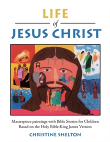 Life of Jesus Christ : Masterpiece Paintings with Bible Stories for Children Based on the Holy Bible:King James Version