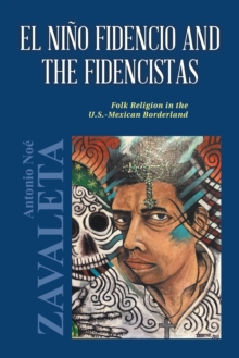 El Nino Fidencio and the Fidencistas : Folk Religion in the U.S.-Mexican Borderland