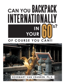 Can You Backpack Internationally in Your 60'S? : Of Course You Can!!