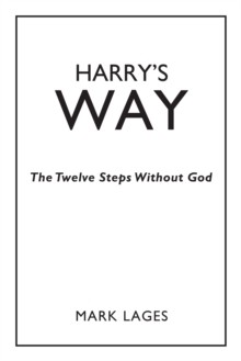 Harry'S Way : The Twelve Steps Without God